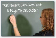 Blackboard with the following text: "Retirement Earnings Test: It Pays To Get Older!" 