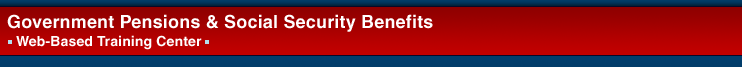 Government Pensions & Social Security Benefits  Web-Based Training Center